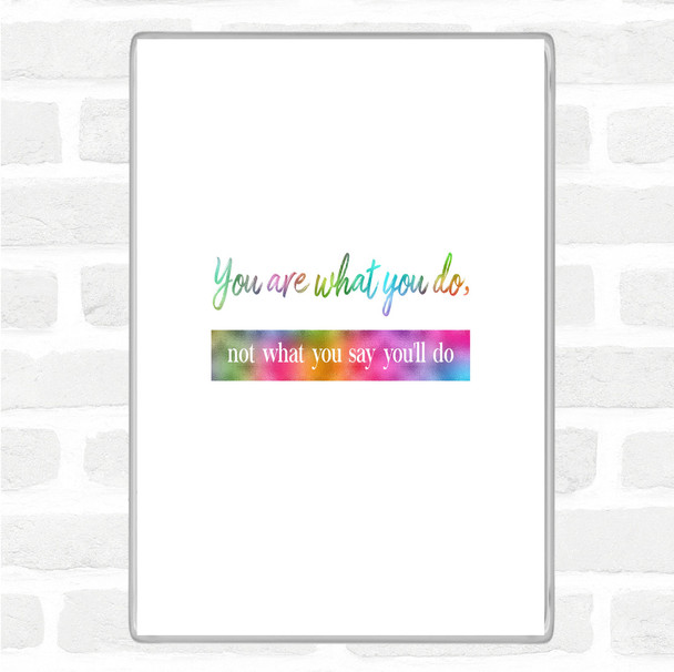 Not What You Say You'll Do Rainbow Quote Magnet Not What You Say You'll Do Rainbow Quote Magnet