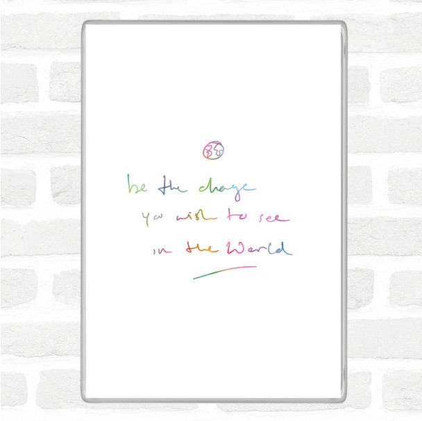 Be The Change Rainbow Quote Magnet
