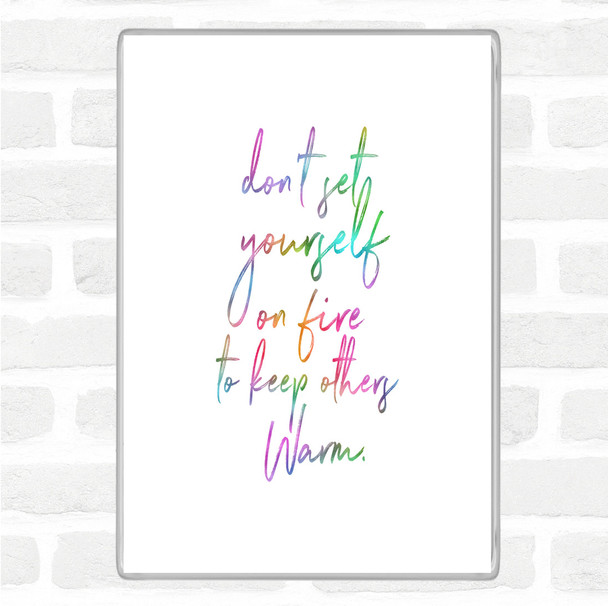 Set Yourself On Fire Rainbow Quote Magnet