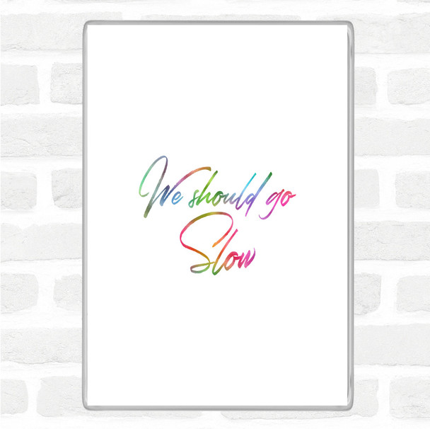 Should Go Slow Rainbow Quote Magnet