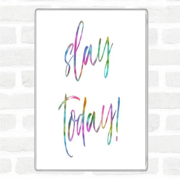 Slay Today Rainbow Quote Magnet