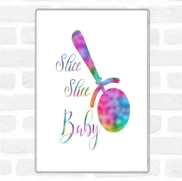 Slice Slice Baby Rainbow Quote Magnet