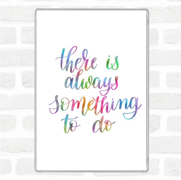 There Is Always Something To Do Rainbow Quote Magnet