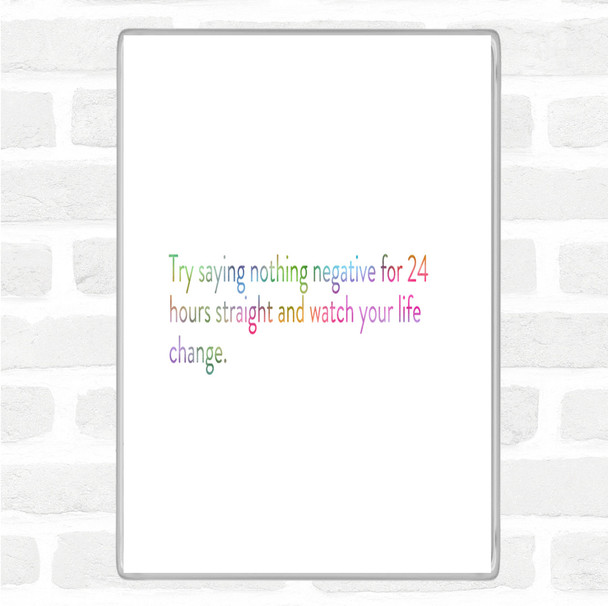 Try Saying Nothing Negative For 24 Hours Rainbow Quote Magnet