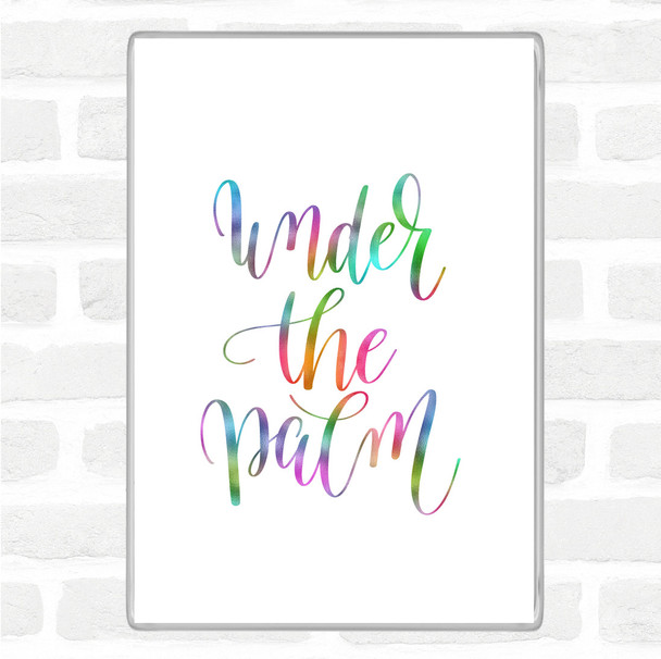 Under The Palm Rainbow Quote Magnet