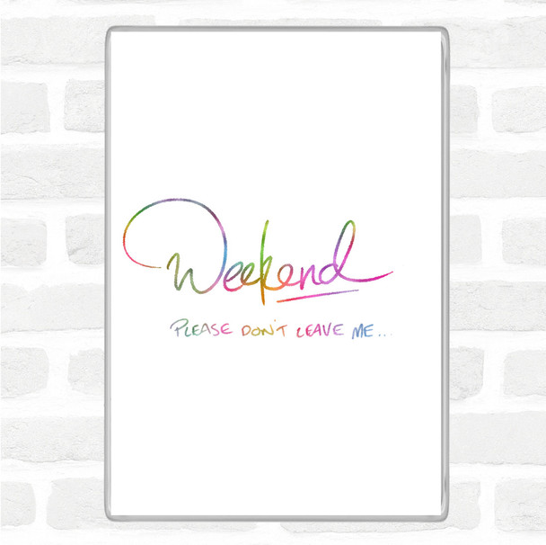 Weekend Don't Leave Rainbow Quote Magnet