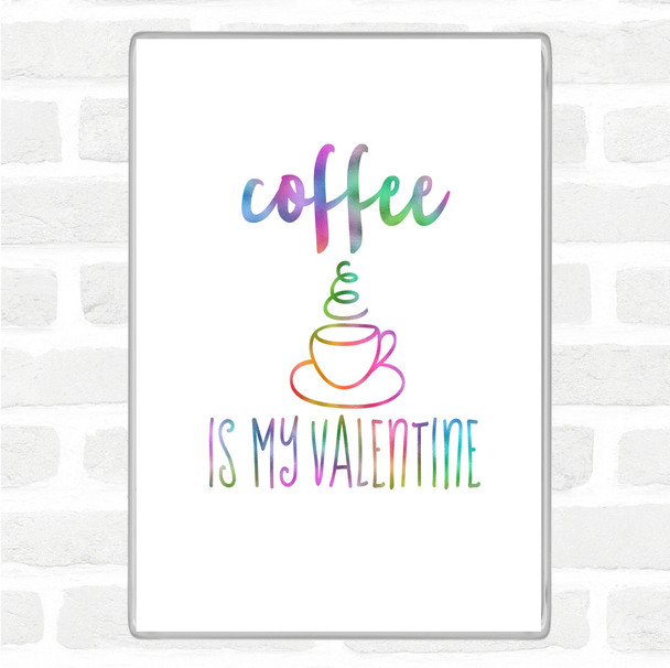Coffee Is My Valentine Rainbow Quote Magnet Coffee Is My Valentine Rainbow Quote Magnet