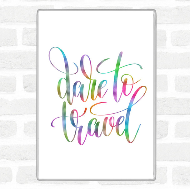 Dare To Travel Rainbow Quote Magnet