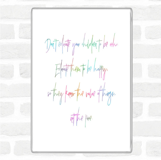 Don't Educate To Be Rich Rainbow Quote Magnet