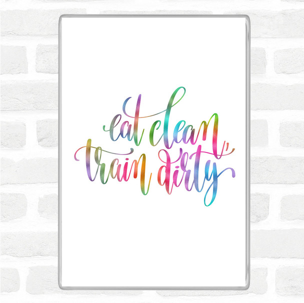 Eat Clean Train Dirty Rainbow Quote Magnet
