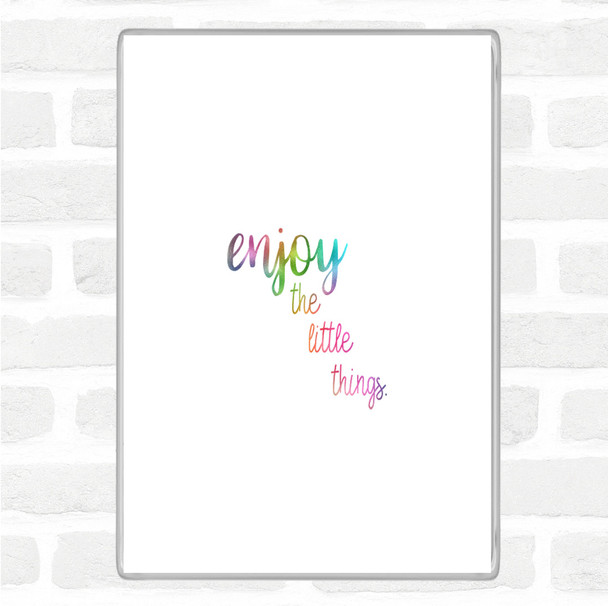 Enjoy The Little Things Rainbow Quote Magnet