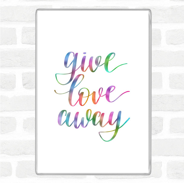 Give Love Away Rainbow Quote Magnet