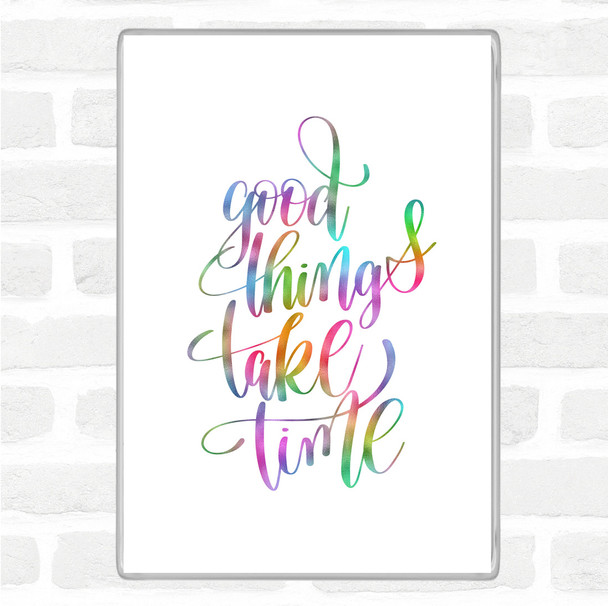 Good Things Take Time Rainbow Quote Magnet