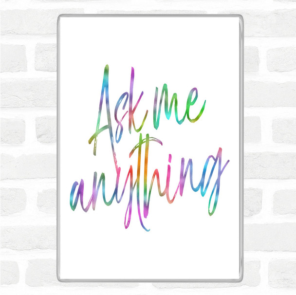 Ask Me Anything Rainbow Quote Magnet