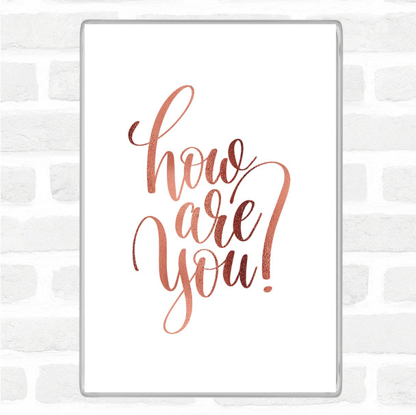 Rose Gold How Are You Quote Magnet