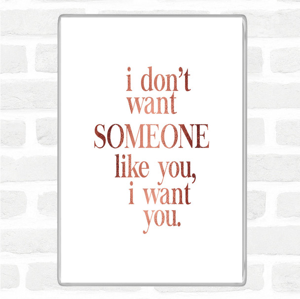 Rose Gold I Want You Quote Magnet