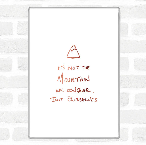 Rose Gold Its Not The Mountain Quote Magnet