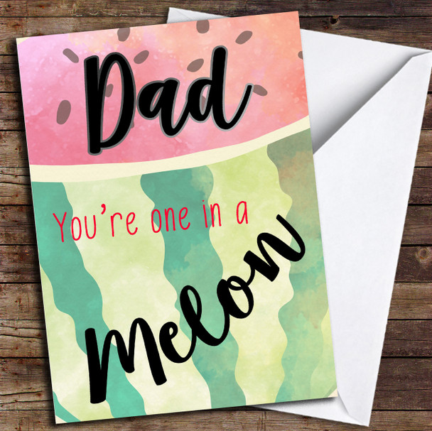 Dad You're One In A Melon Watermelon Customised Father's Day Card