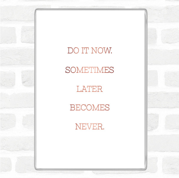 Rose Gold Later Becomes Never Quote Magnet