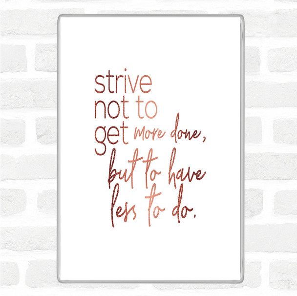 Rose Gold Less To Do Quote Magnet