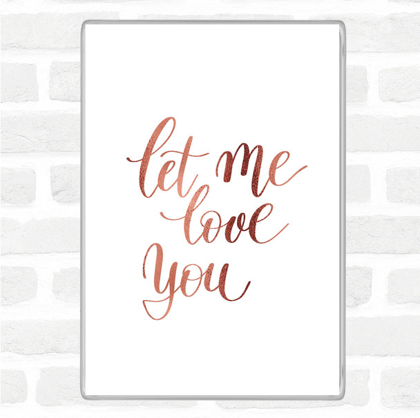 Rose Gold Let Me Love You Quote Magnet