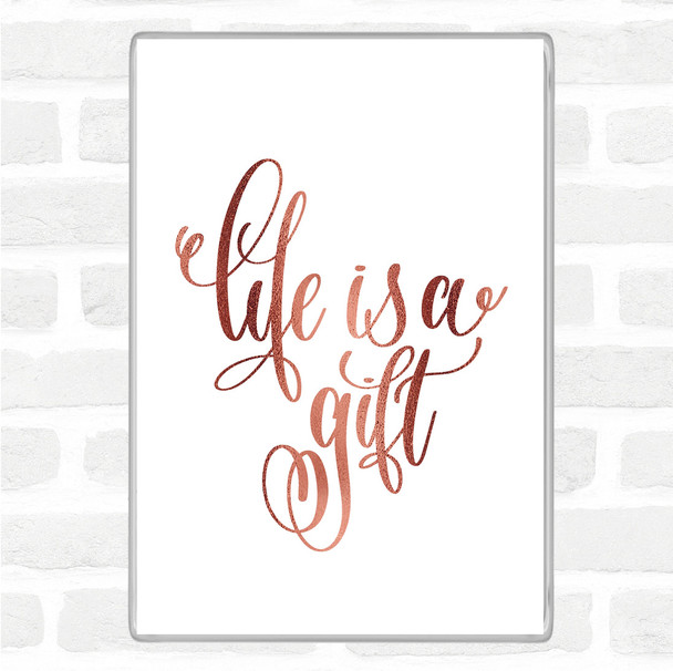 Rose Gold Life's A Gift Quote Magnet