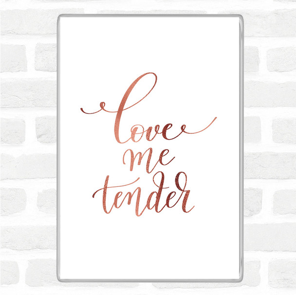 Rose Gold Love Me Tender Quote Magnet