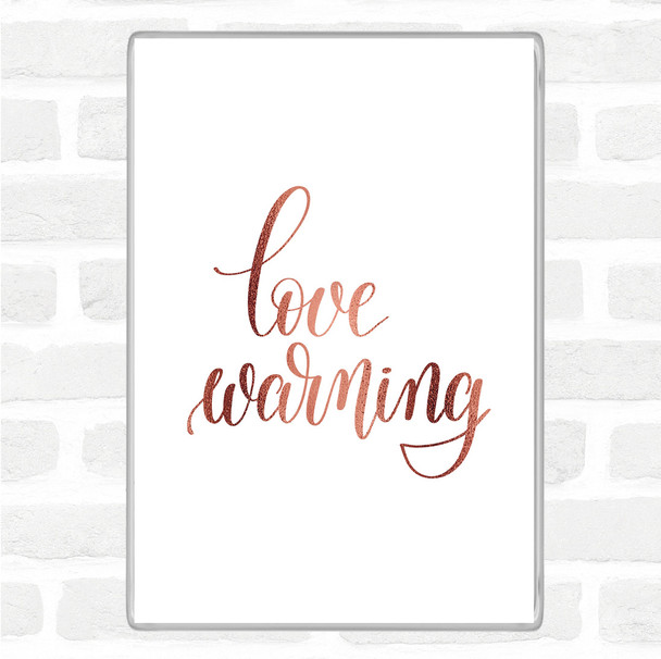 Rose Gold Love Warning Quote Magnet