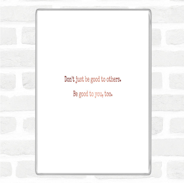 Rose Gold Be Good To You Quote Magnet