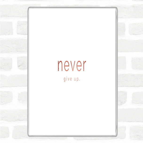 Rose Gold Never Give Up Quote Magnet