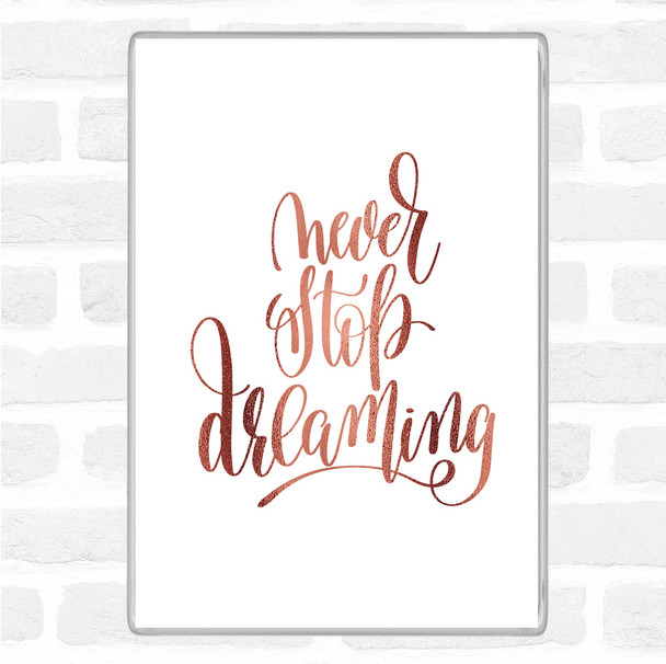 Rose Gold Never Stop Dreaming Quote Magnet