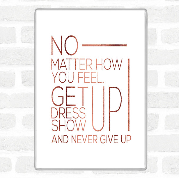 Rose Gold No Matter How You Feel Quote Magnet Rose Gold No Matter How You Feel Quote Magnet