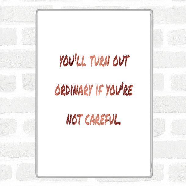 Rose Gold Not Careful Quote Magnet