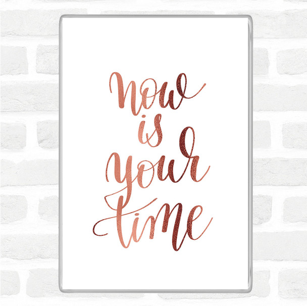 Rose Gold Now Is Your Time Quote Magnet