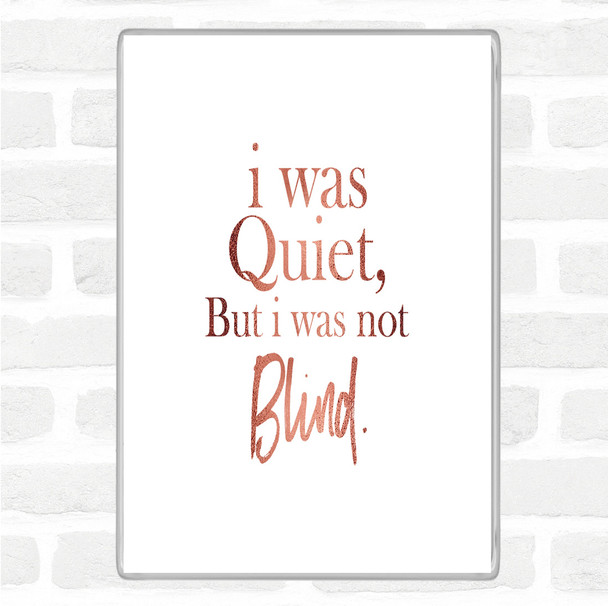 Rose Gold Quiet Not Blind Quote Magnet