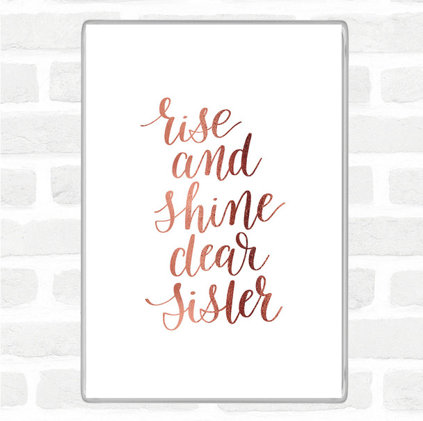 Rose Gold Rise Shine Sister Quote Magnet