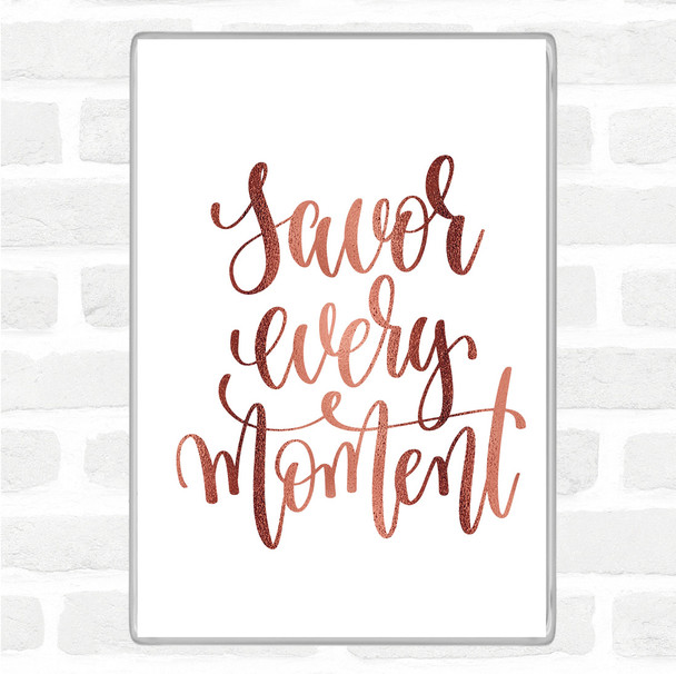 Rose Gold Savor Every Moment Quote Magnet