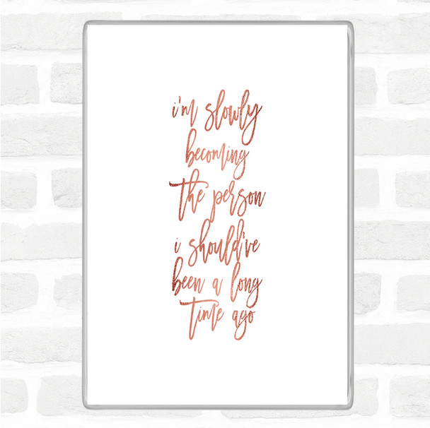 Rose Gold Slowly Becoming Quote Magnet