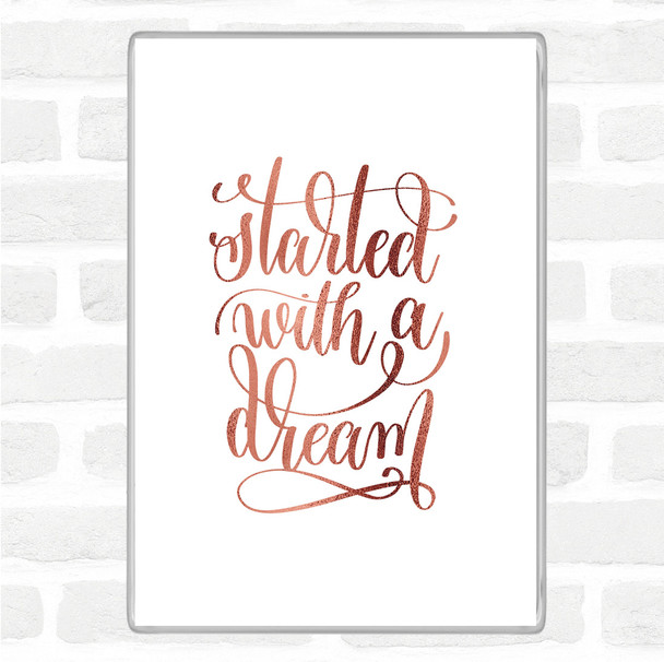 Rose Gold Started With A Dream Quote Magnet