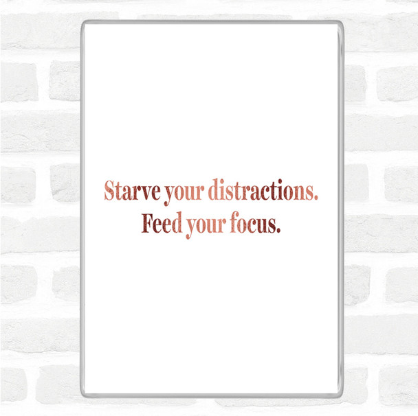 Rose Gold Starve Your Distractions Quote Magnet