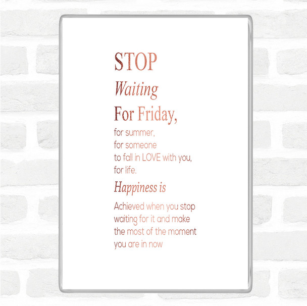 Rose Gold Stop Waiting Quote Magnet