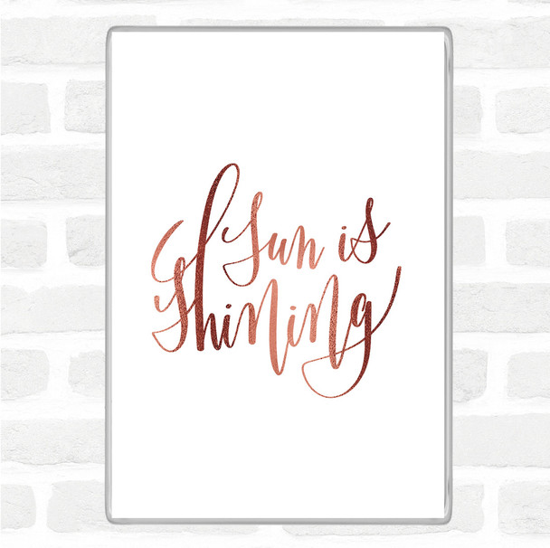 Rose Gold Sun Is Shining Quote Magnet