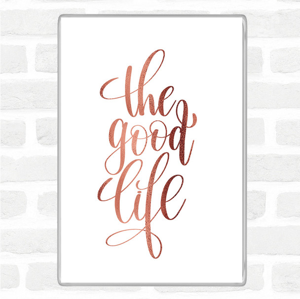 Rose Gold The Good Life Quote Magnet