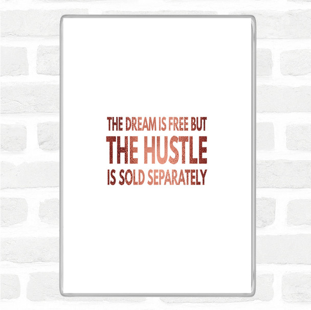 Rose Gold The Hustle Is Sold Separately Quote Magnet