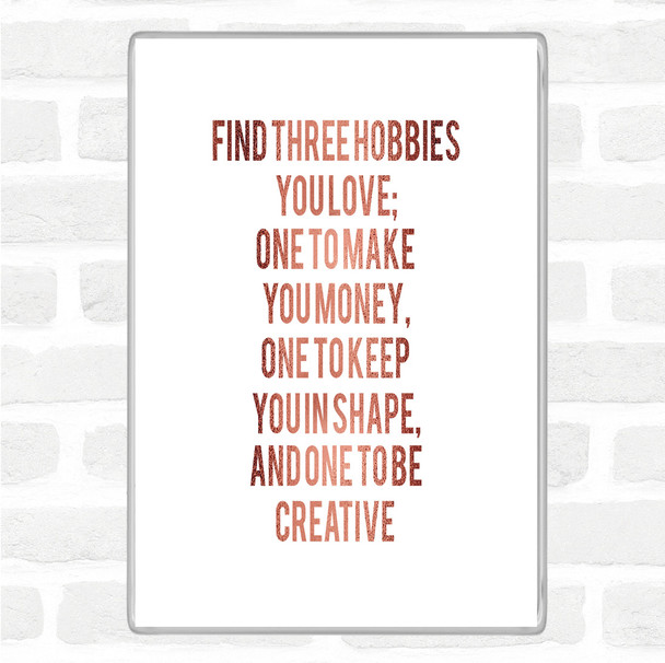 Rose Gold Three Hobbies You Love Quote Magnet