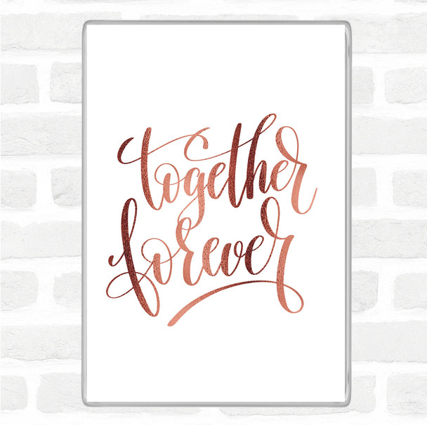 Rose Gold Together Forever Quote Magnet