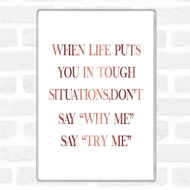 Rose Gold Tough Situations Quote Magnet