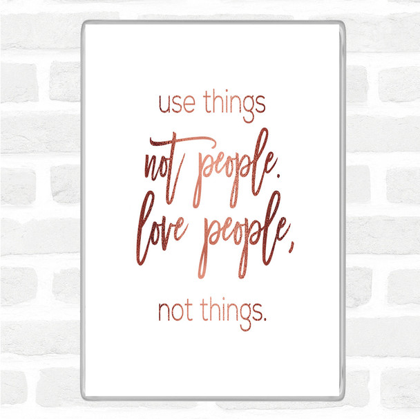 Rose Gold Use Things Quote Magnet