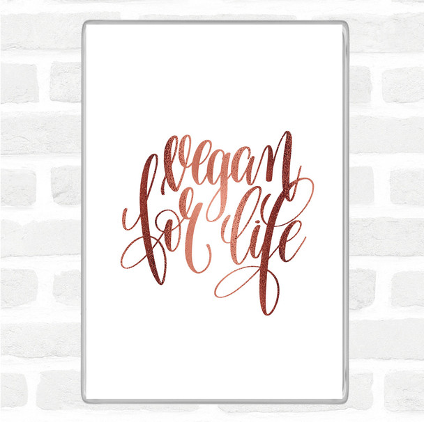 Rose Gold Vegan For Life Quote Magnet