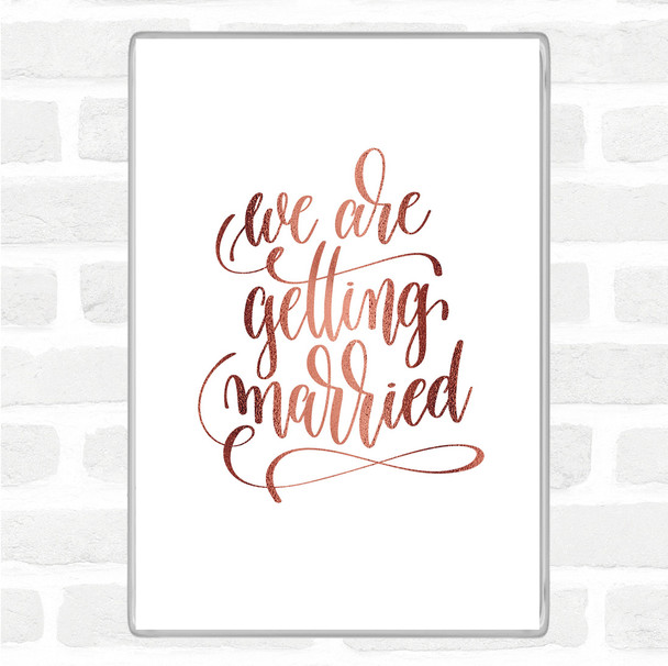 Rose Gold We Are Getting Married Quote Magnet